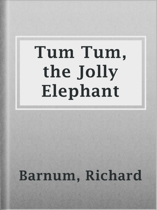 Title details for Tum Tum, the Jolly Elephant by Richard Barnum - Available